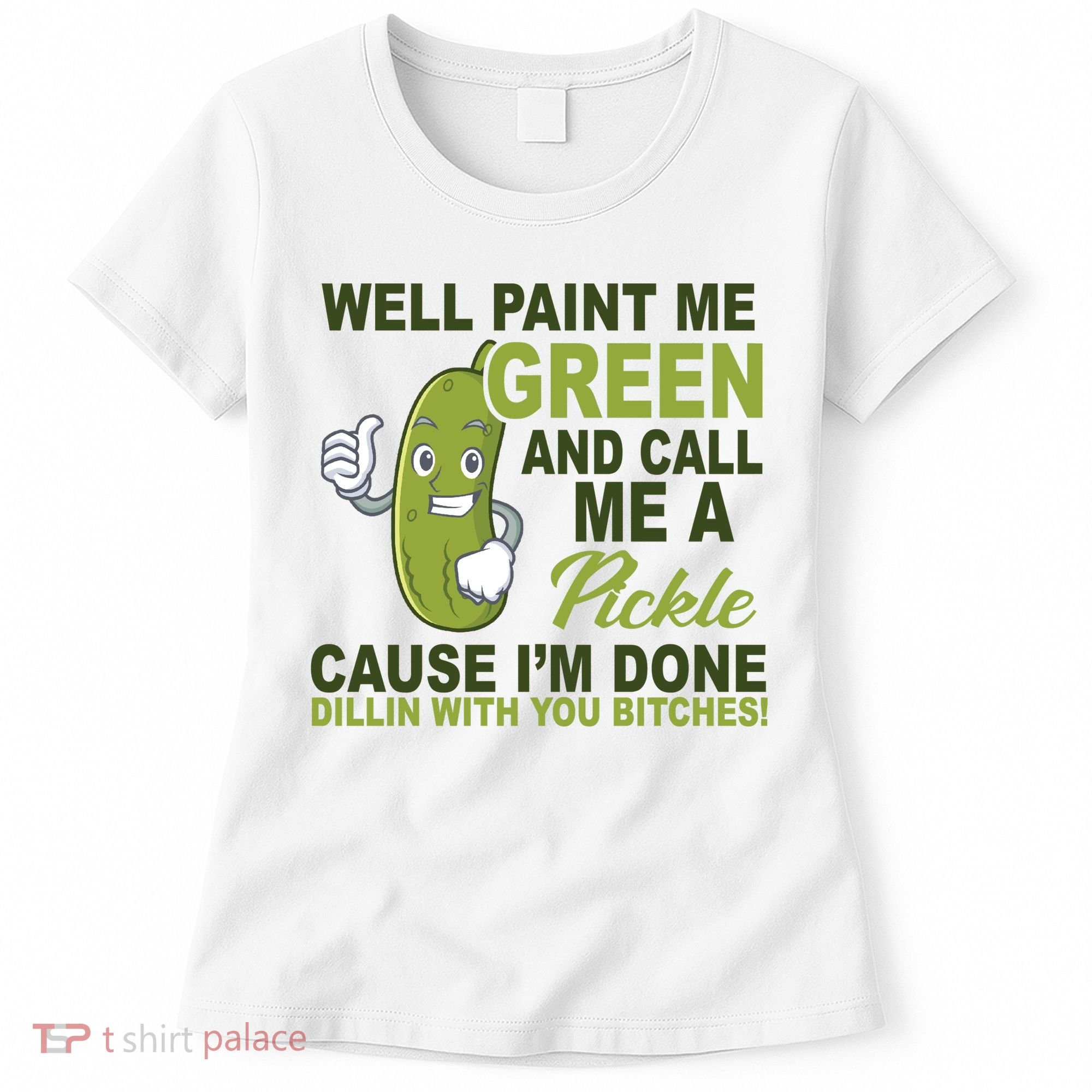 Well Paint Me Green Funny Pickle Saying Women's T-Shirt