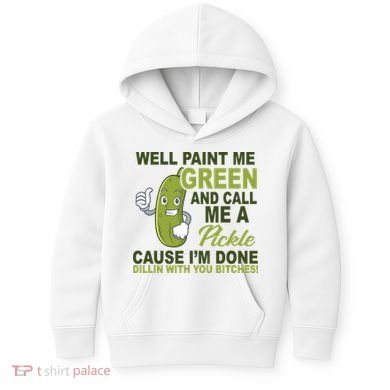 Well Paint Me Green Funny Pickle Saying Kids Hoodie