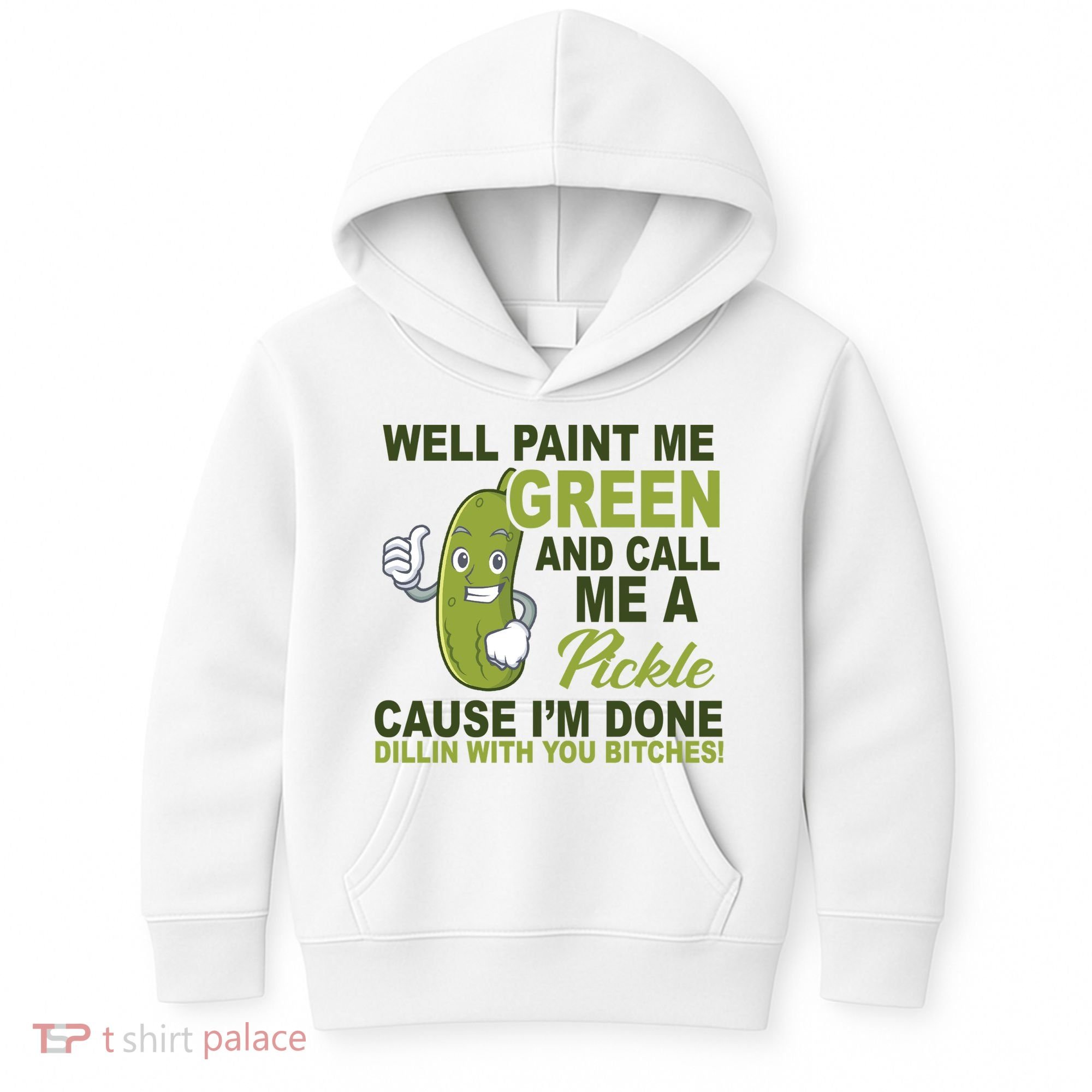 Well Paint Me Green Funny Pickle Saying Kids Hoodie