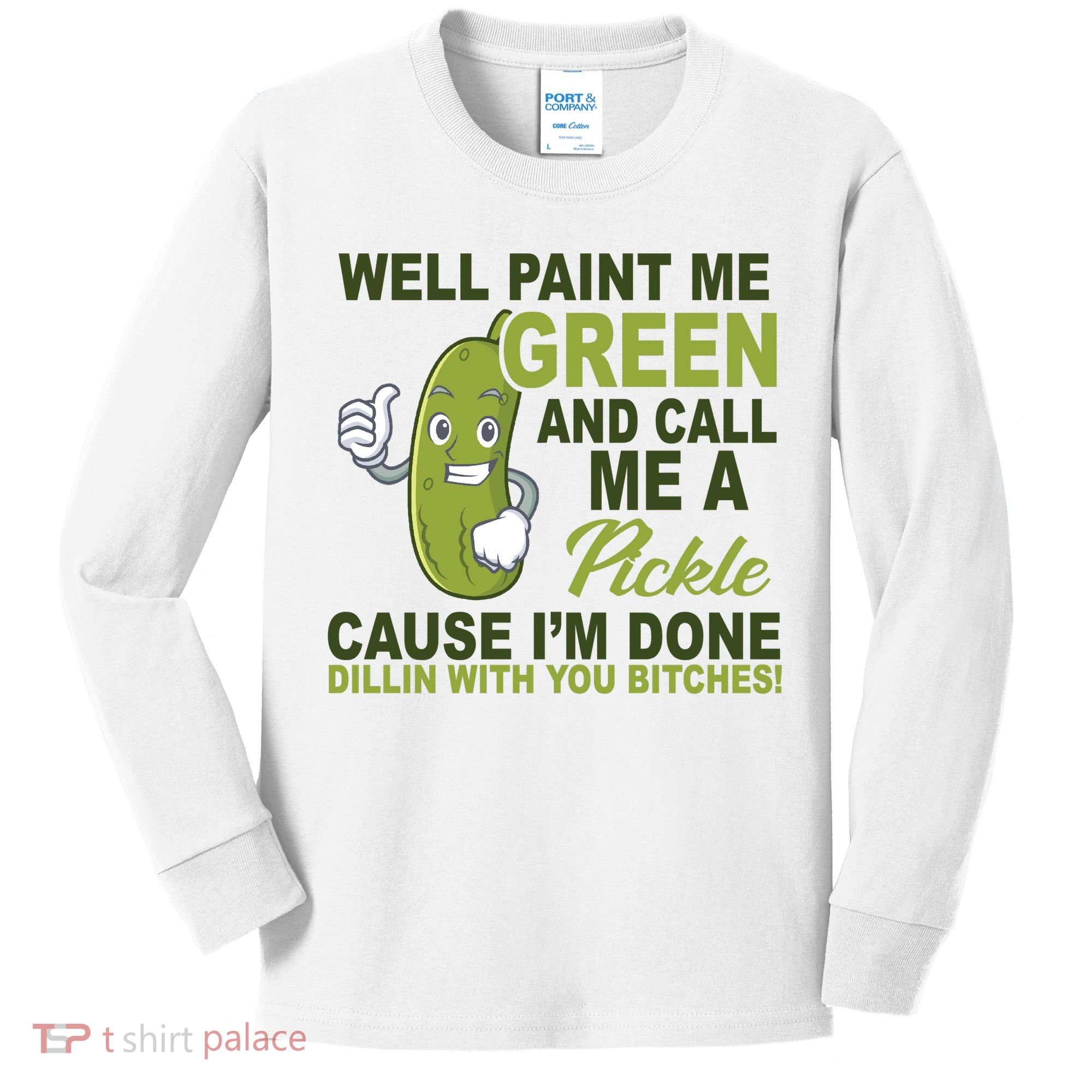 Well Paint Me Green Funny Pickle Saying Kids Long Sleeve Shirt