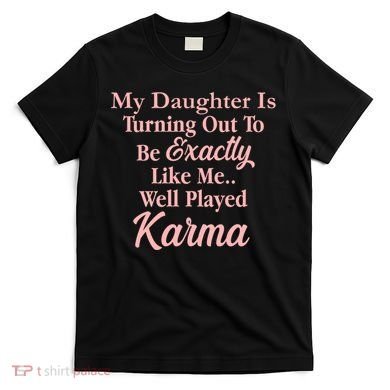 Well Played Karma Funny Daughter T-Shirt