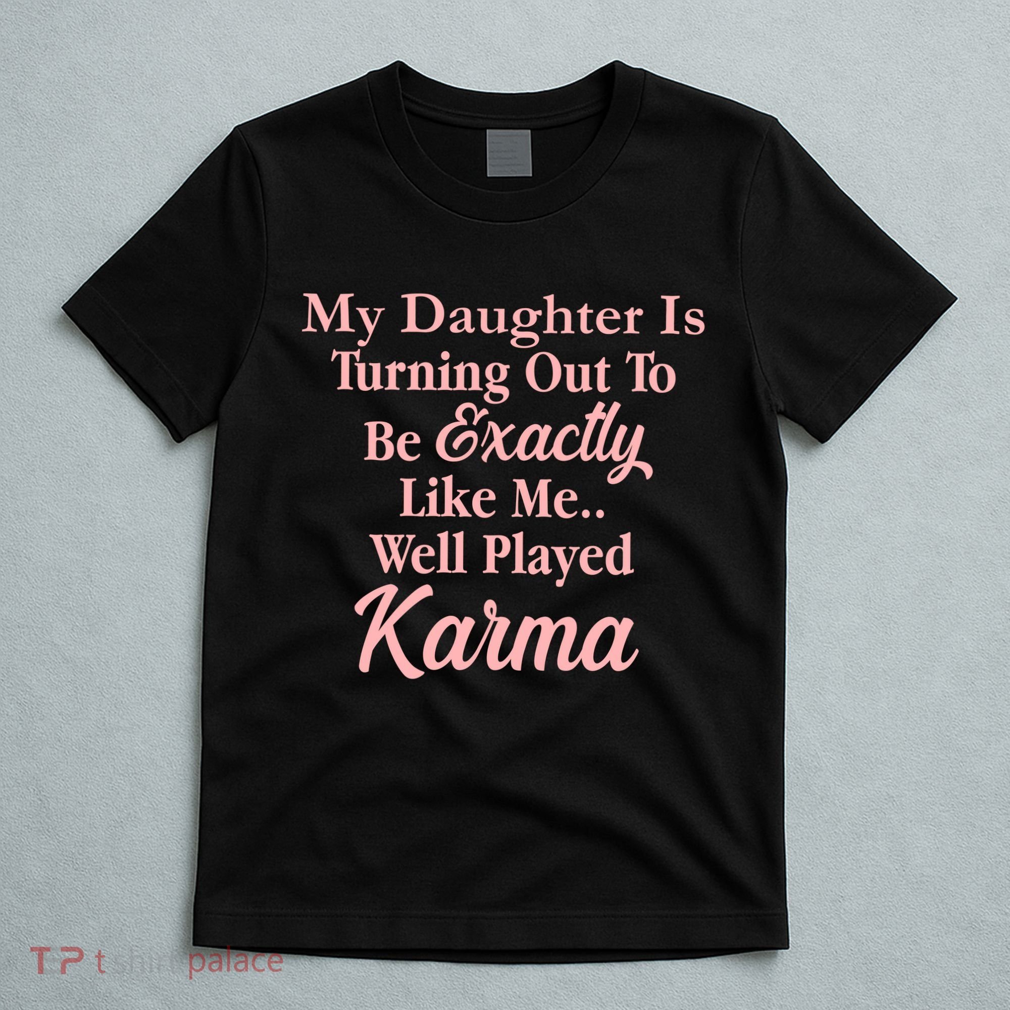 Well Played Karma Funny Daughter T-Shirt