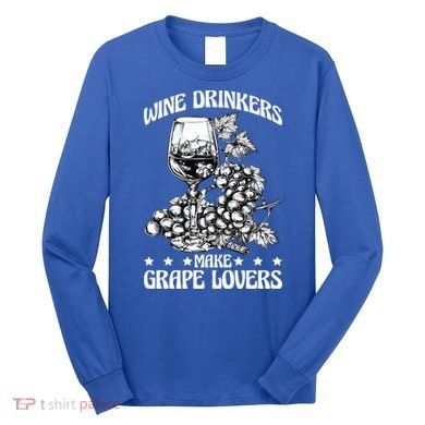 Wine Ers Make Grape Lovers Influence Gift Long Sleeve Shirt