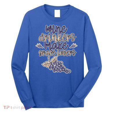 Wine Ers Make Grape Lovers Influence Gift Long Sleeve Shirt