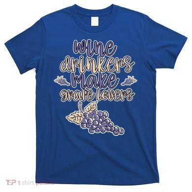Wine Ers Make Grape Lovers Influence Gift T-Shirt