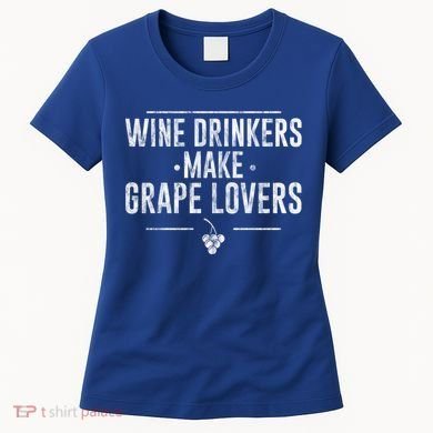 Wine Ers Make Grape Lovers Influence Gift Women's T-Shirt