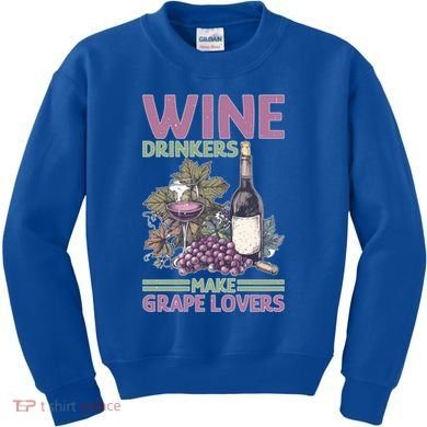 Wine Ers Make Grape Lovers Influence Cute Gift Kids Sweatshirt