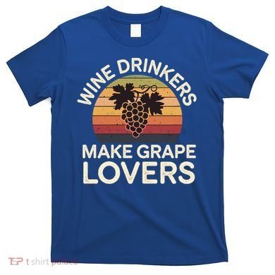 Wine Ers Make Grape Lovers Influence Cool Gift T-Shirt