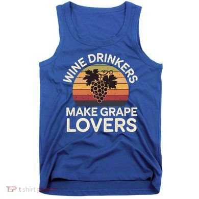 Wine Ers Make Grape Lovers Influence Cool Gift Tank Top