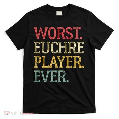 Worst Euchre Player Ever Funny Vintage Euchre Board Game T-Shirt