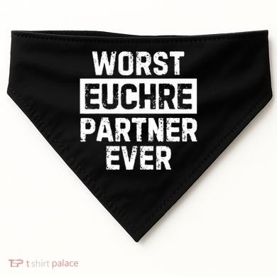 Worst Euchre Partner Ever Funny USA-Made Doggie Bandana