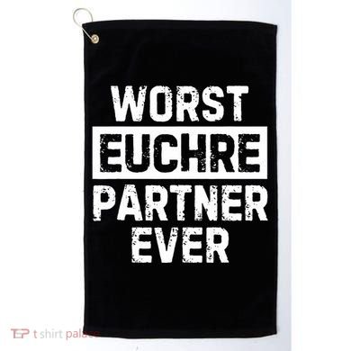 Worst Euchre Partner Ever Funny Golf Towel