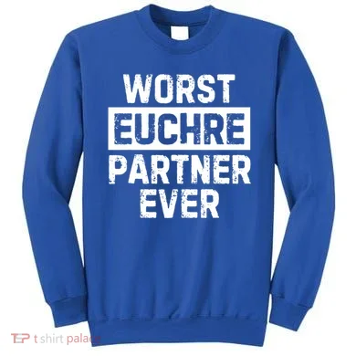 Worst Euchre Partner Ever Funny Sweatshirt