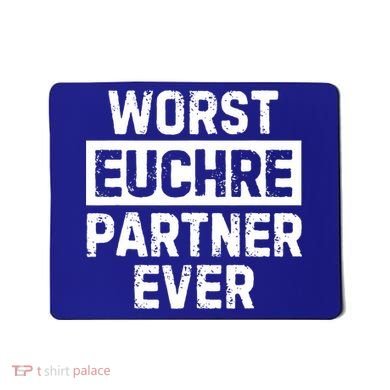Worst Euchre Partner Ever Funny Mousepad