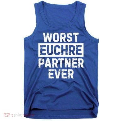 Worst Euchre Partner Ever Funny Tank Top