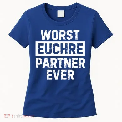 Worst Euchre Partner Ever Funny Women's T-Shirt