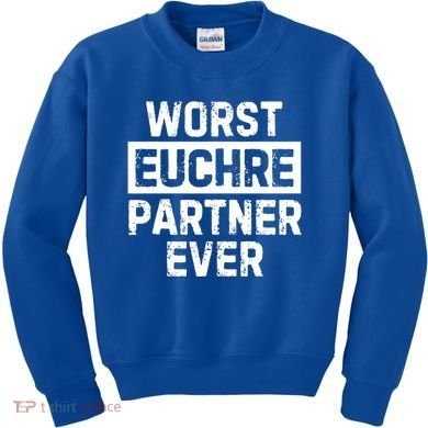 Worst Euchre Partner Ever Funny Kids Sweatshirt