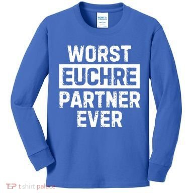 Worst Euchre Partner Ever Funny Kids Long Sleeve Shirt