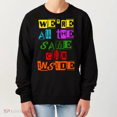 We're All The Same Color Inside Women's Sweatshirt