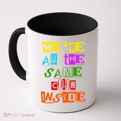 We're All The Same Color Inside Coffee Mug