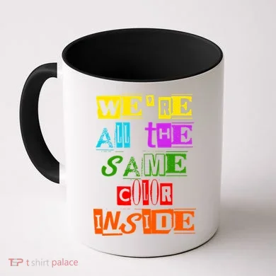 We're All The Same Color Inside Coffee Mug