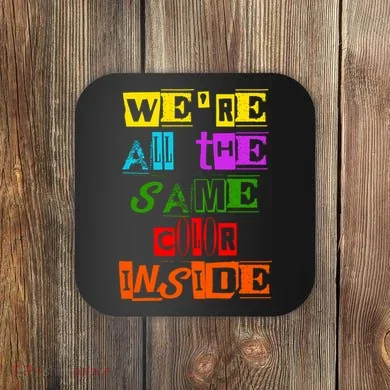 We're All The Same Color Inside Coaster