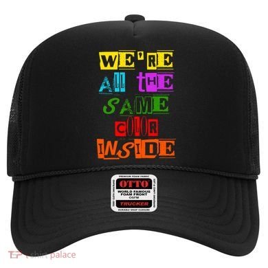 We're All The Same Color Inside Hat