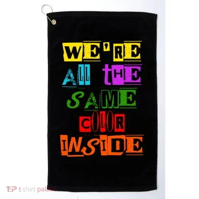 We're All The Same Color Inside Golf Towel