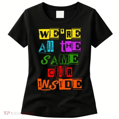 We're All The Same Color Inside Women's T-Shirt