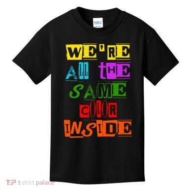 We're All The Same Color Inside Kids T-Shirt