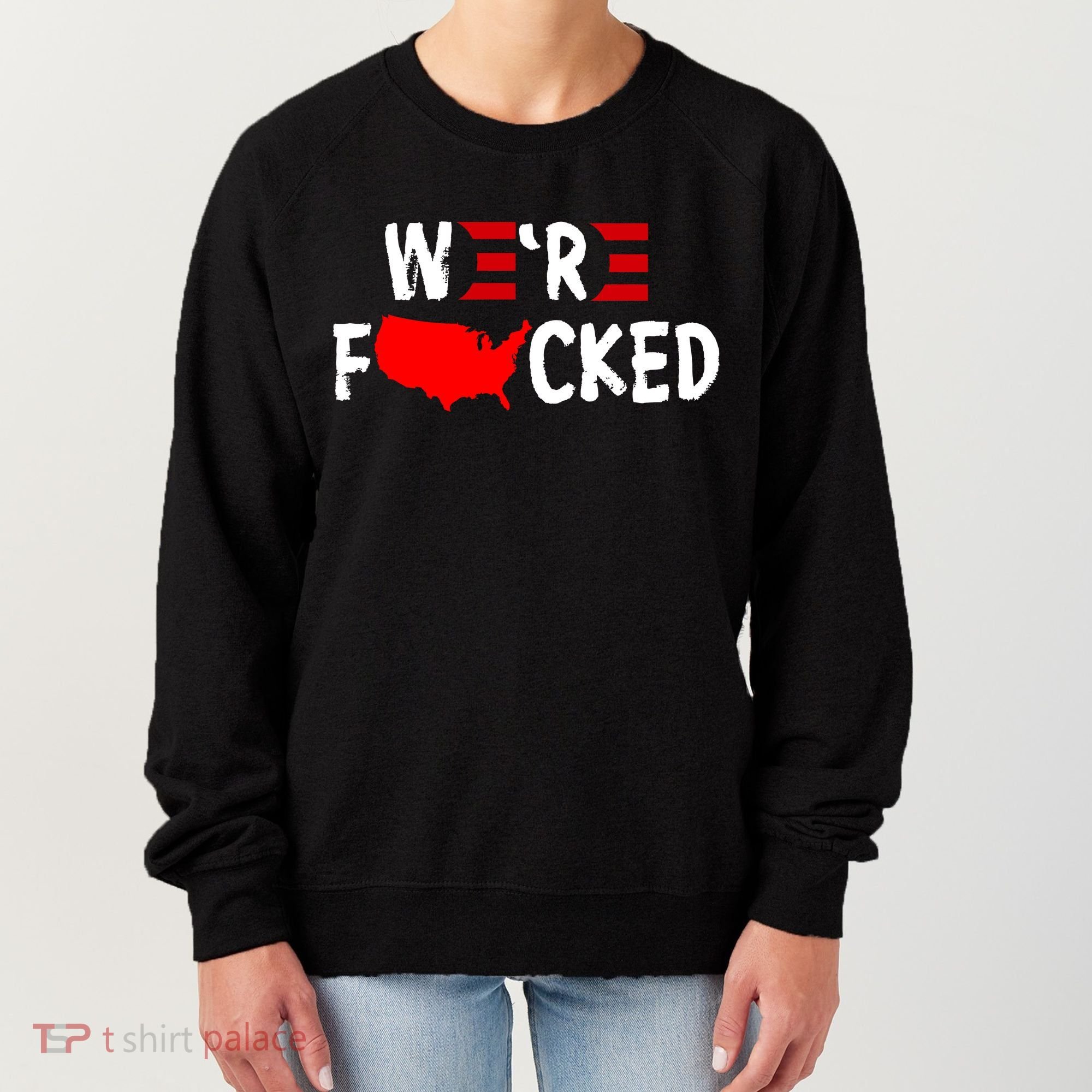 Were Fucked Pro Trump Republican Anti Biden Women's Sweatshirt