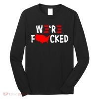 Were Fucked Pro Trump Republican Anti Biden Long Sleeve Shirt thumb 0