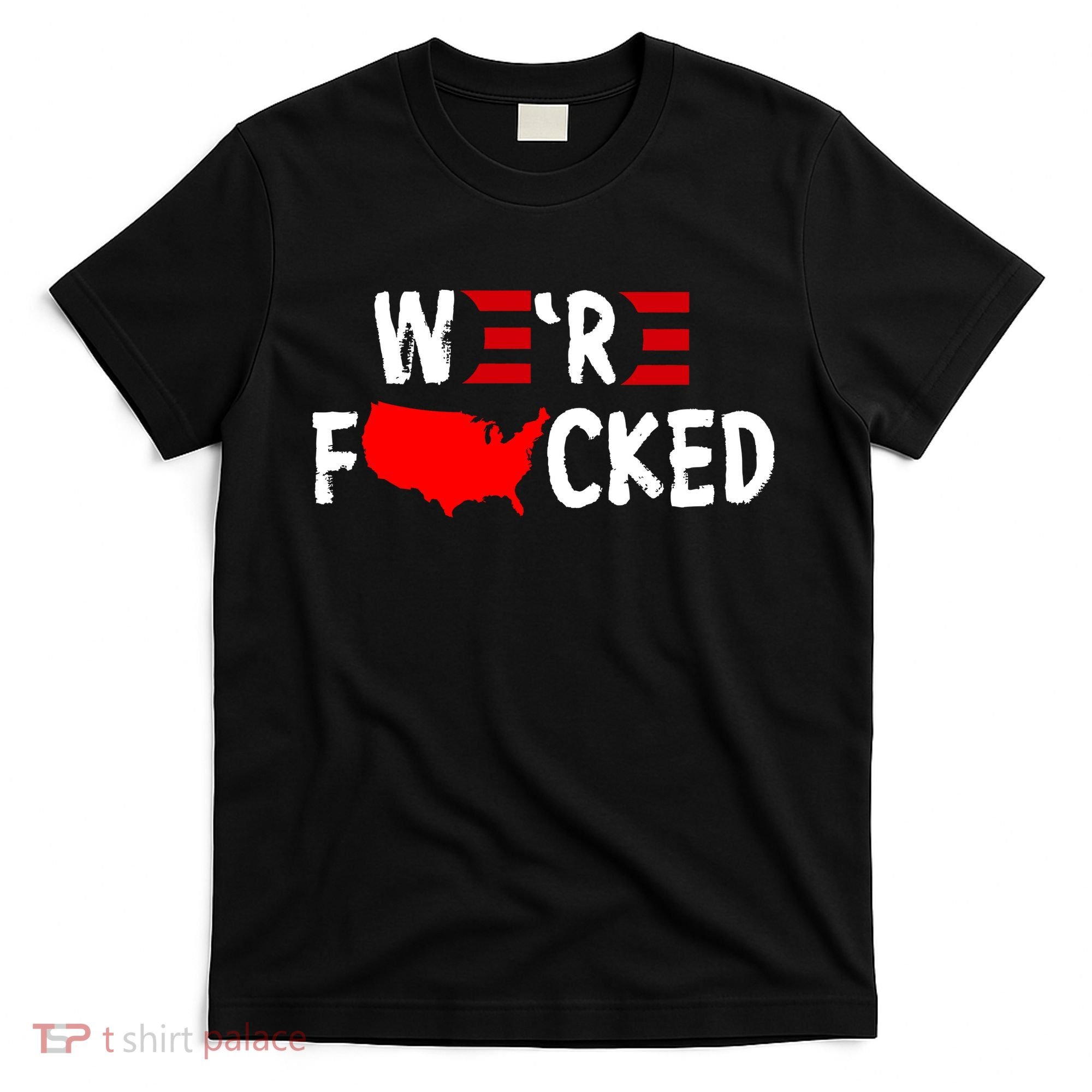 Were Fucked Pro Trump Republican Anti Biden T-Shirt