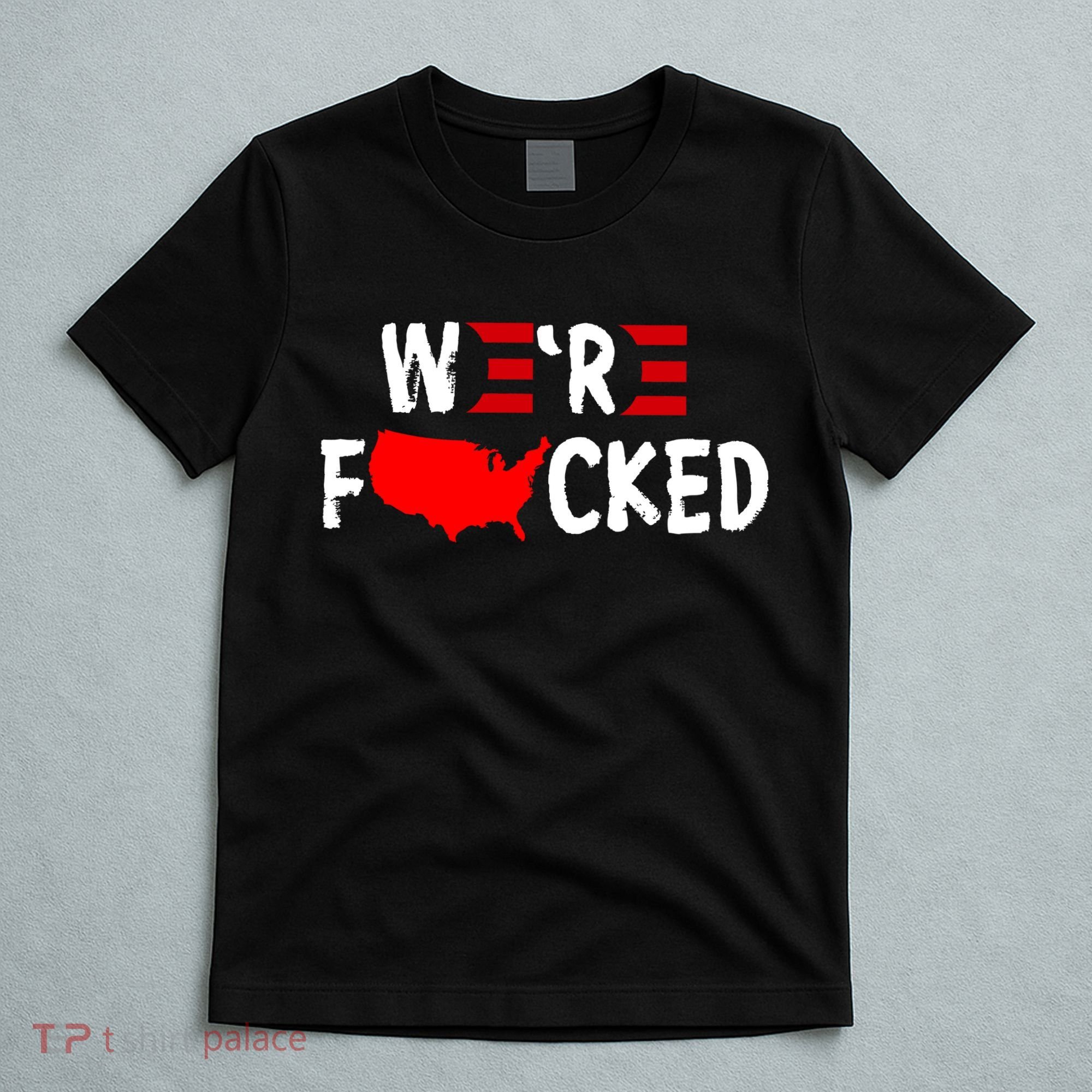 Were Fucked Pro Trump Republican Anti Biden T-Shirt