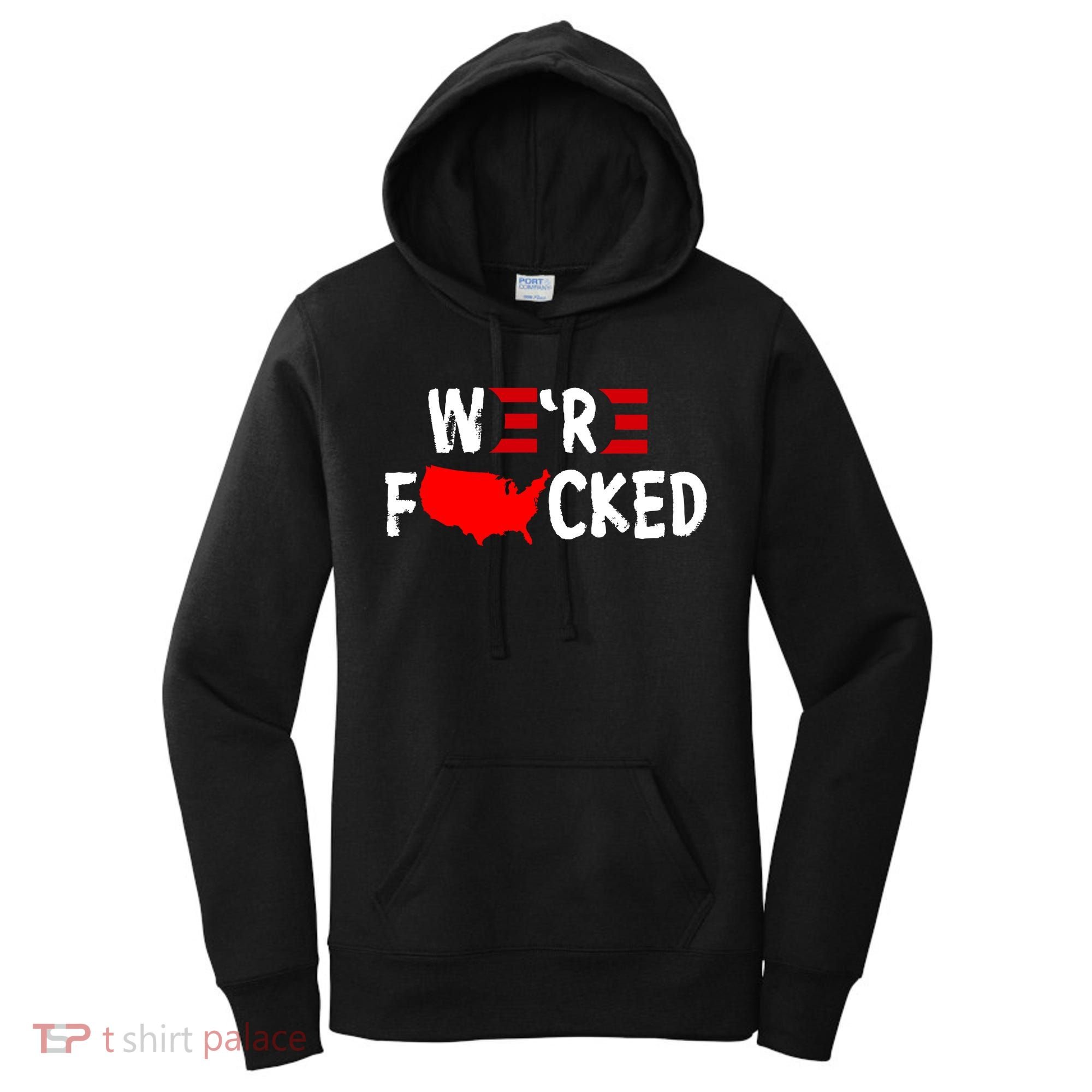 Were Fucked Pro Trump Republican Anti Biden Women's Hoodie