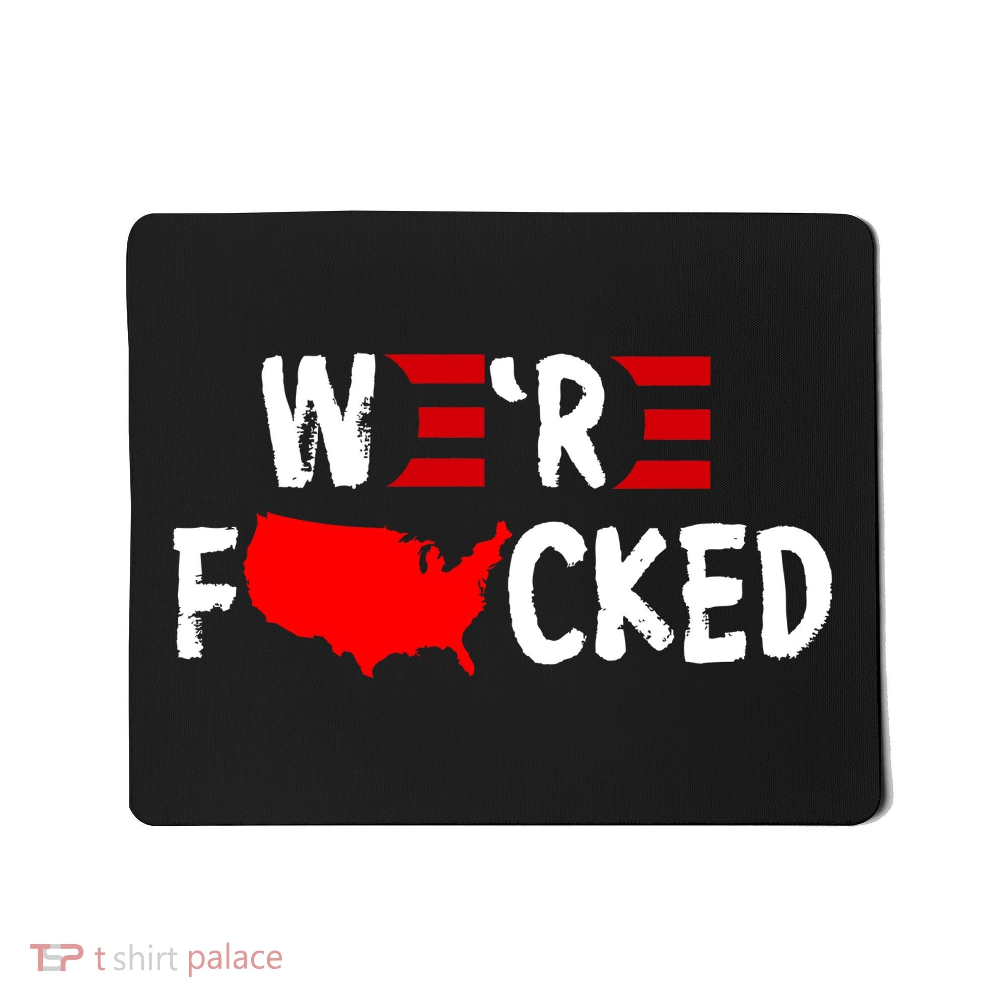 Were Fucked Pro Trump Republican Anti Biden Mousepad