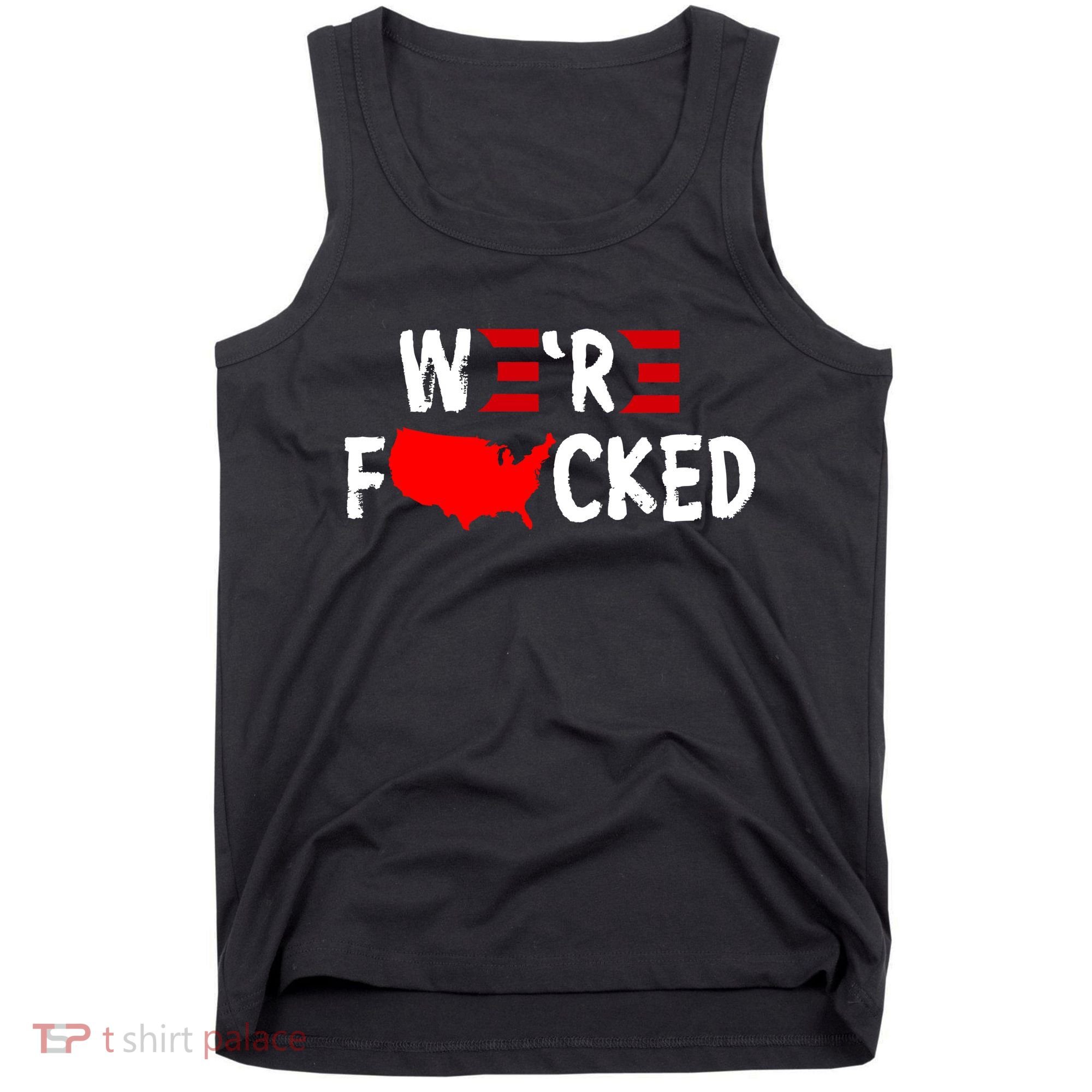Were Fucked Pro Trump Republican Anti Biden Tank Top