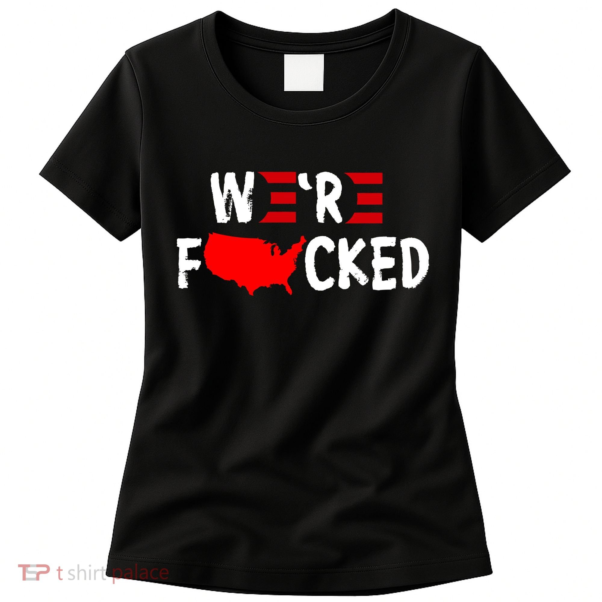 Were Fucked Pro Trump Republican Anti Biden Women's T-Shirt
