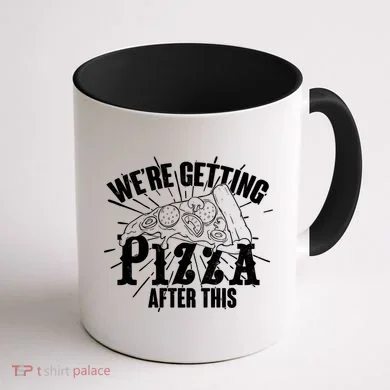 We're Getting Pizza After This Coffee Mug back