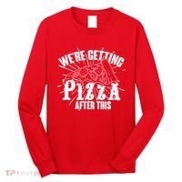 We're Getting Pizza After This Long Sleeve Shirt thumb 0