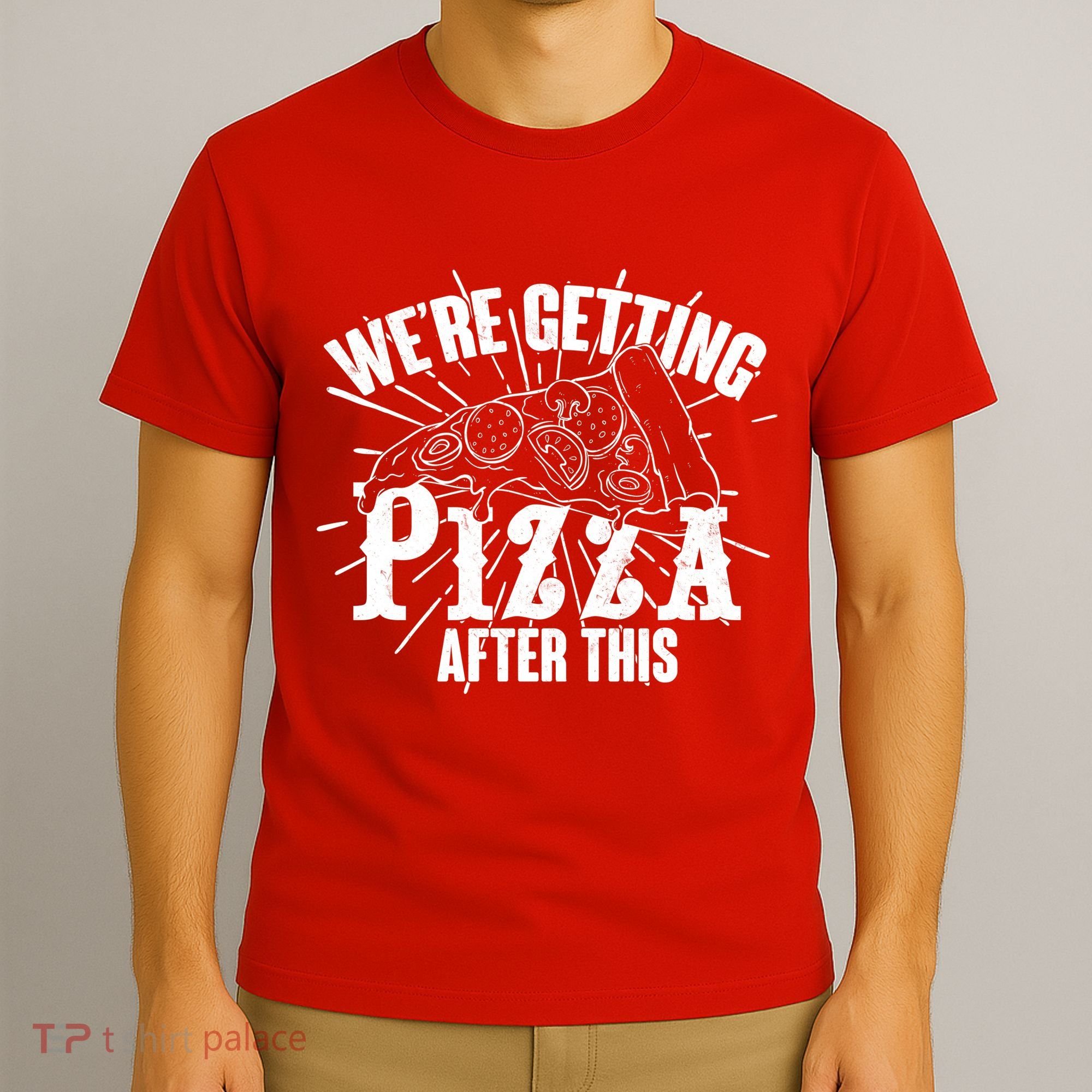 We're Getting Pizza After This T-Shirt