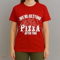 We're Getting Pizza After This T-Shirt thumb 4