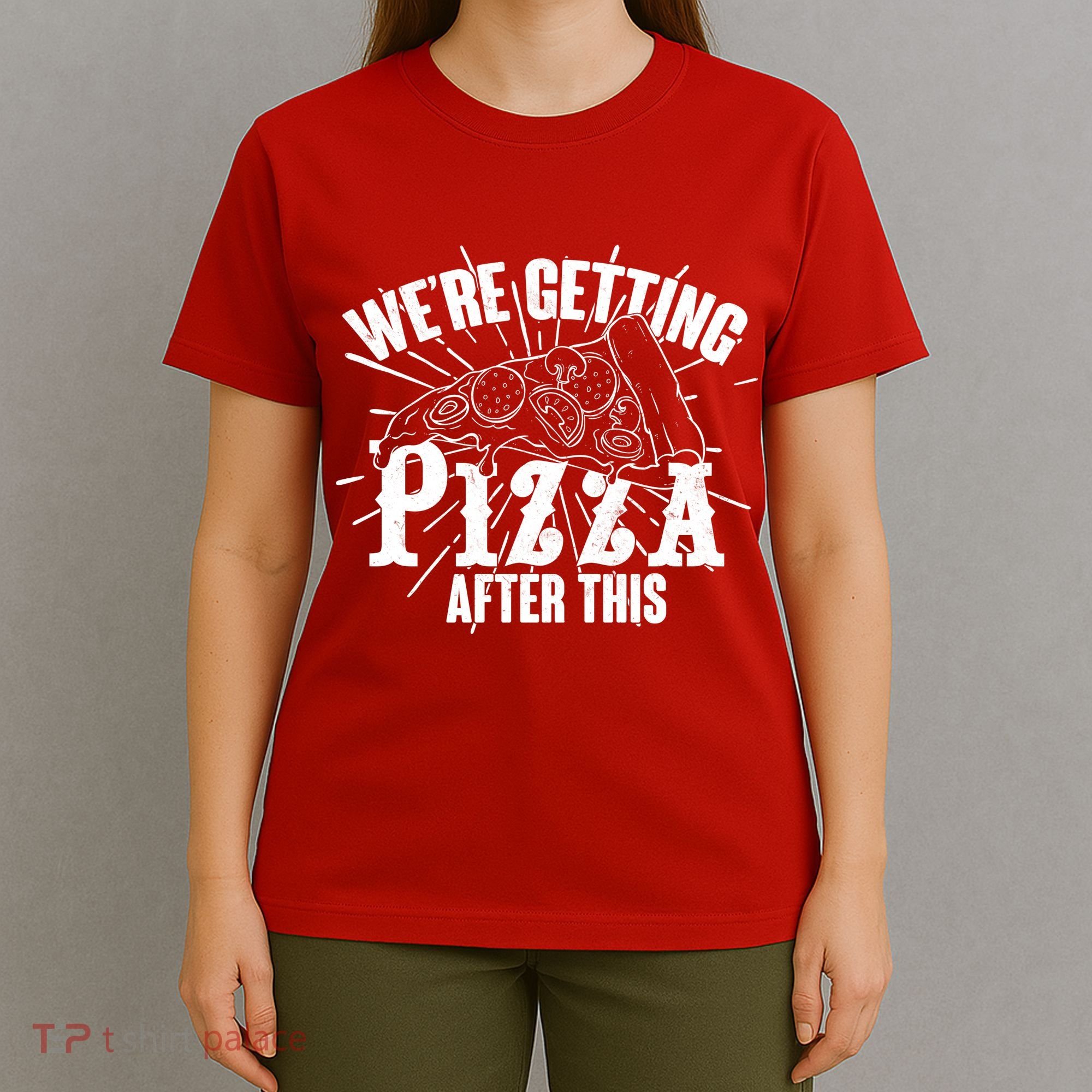 We're Getting Pizza After This T-Shirt