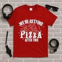 We're Getting Pizza After This T-Shirt thumb 5