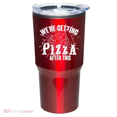 We're Getting Pizza After This Tumbler