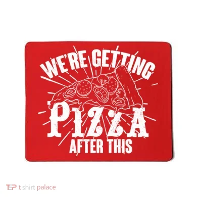 We're Getting Pizza After This Mousepad