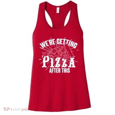 We're Getting Pizza After This Women's Tank Top