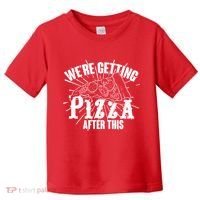 We're Getting Pizza After This Toddler T-Shirt thumb 0