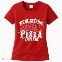 We're Getting Pizza After This Women's T-Shirt thumb 0