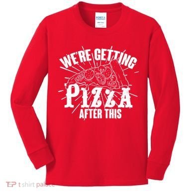 We're Getting Pizza After This Kids Long Sleeve Shirt